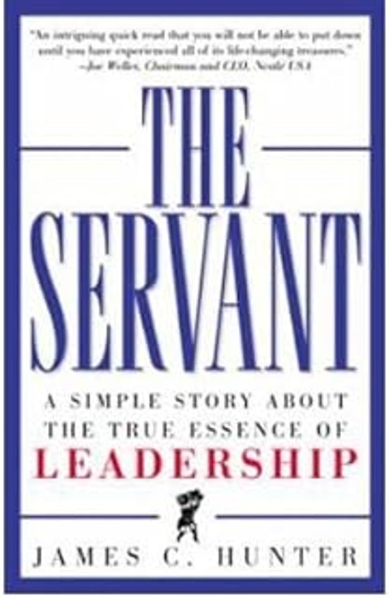 The Servant : A Simple Story About The True Essence Of Leadership