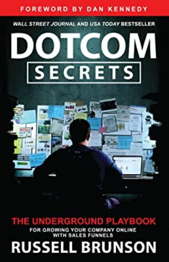 Dotcom Secrets: The Underground Playbook For Growing Your Company Onli