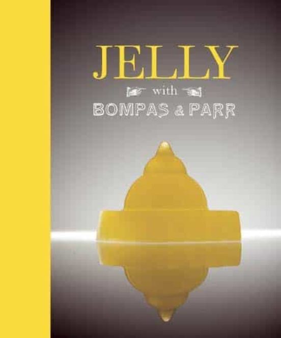 Jelly With Bompas & Parr: A Glorious History With Spectacular Recipes