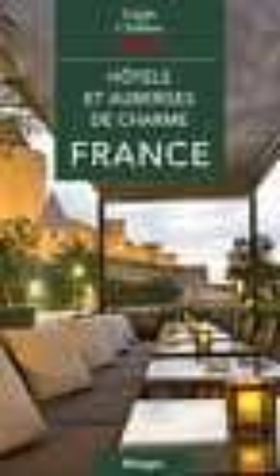 Guide 2009 Des Auberges Et Hotels De Charme En France