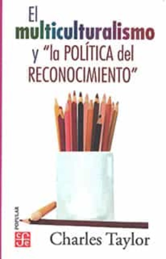 El Multiculturalismo Y La Politica Del Reconocimiento