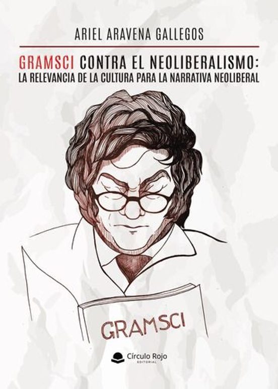 Gramsci Contra El Neoliberalismo: La Relevancia De La Cultura Para La