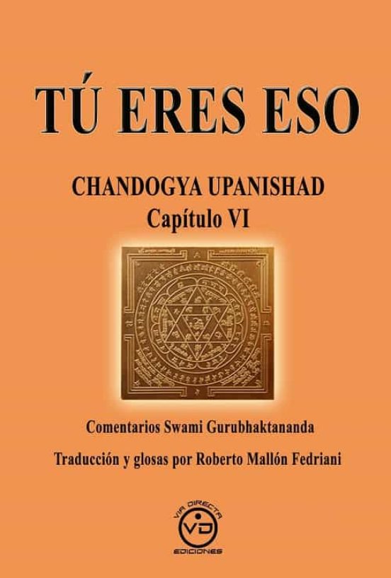 Tu Eres Eso. Chandogya Upanishad Capítulo Vi