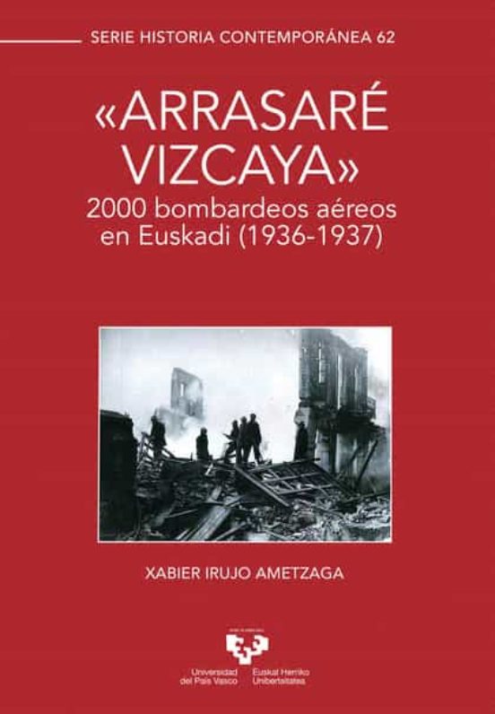 Arrasare Vizcaya. 2000 Bombardeos Aereos En Euskadi