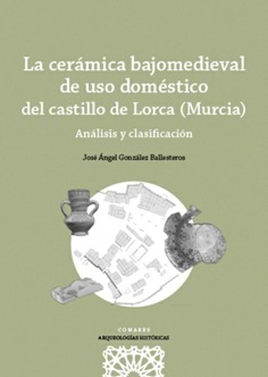 Cerámica Bajomedieval De Uso Doméstico Del Castillo De Lorca