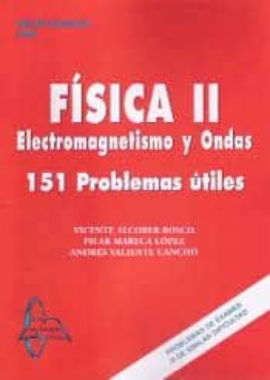 Fisica Ii Electromagnetismo Y Ondas: 151 Problemas Utiles