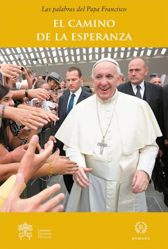 El Camino De La Esperanza: Las Palabras Del Papa Francisco