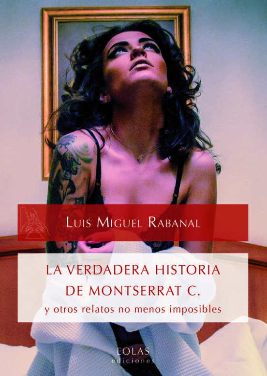 La Verdadera Historia De Montserrat C. Y Otros Relatos No Menos Imposi