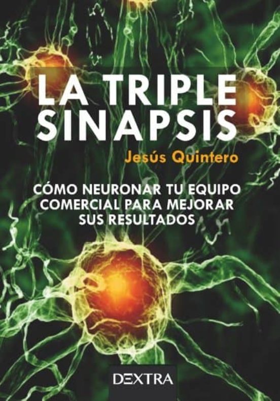 La Triple Sinapsis: Como Neuronar Tu Equipo Comercial Para Mejorar Sus