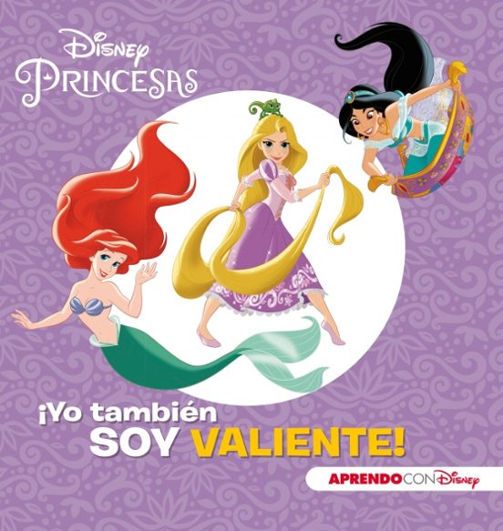 Princesas Disney. ¡Yo Tambien Soy Valiente!