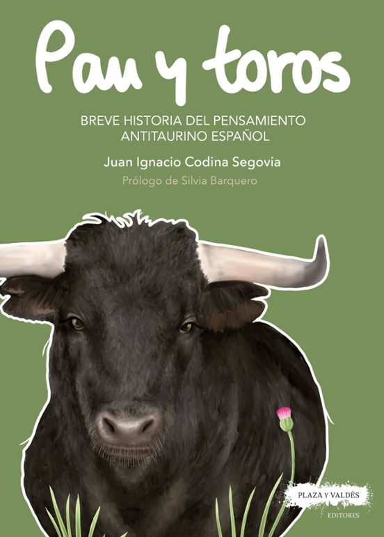Pan Y Toros: Breve Historia Del Pensamiento Antitaurino Español