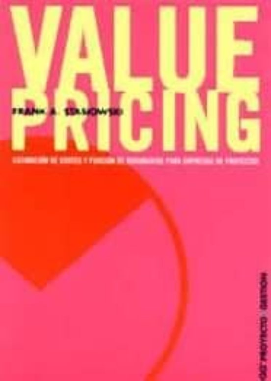 Value Pricing: Estimacion De Costes Y Fijacion De Honorarios Para Empr