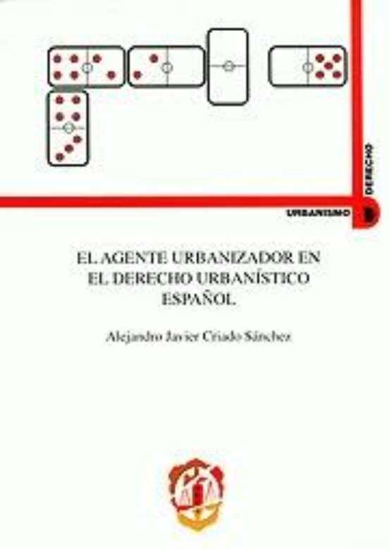 El Agente Urbanizador En El Derecho Urbanístico Español