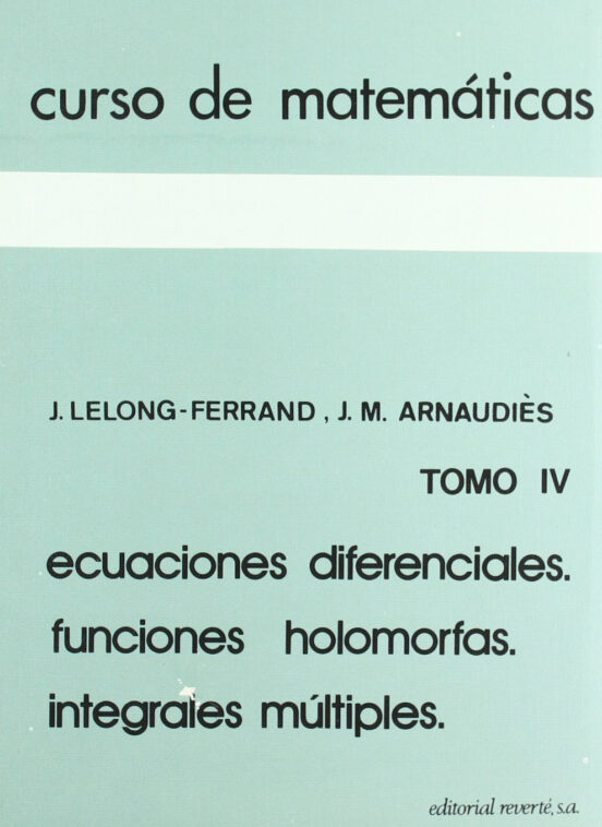 Ecuaciones Diferenciales. Funciones Holomorfas. Integrales Multip les