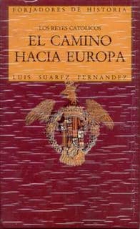El Camino Hacia Europa. Los Reyes Catolicos