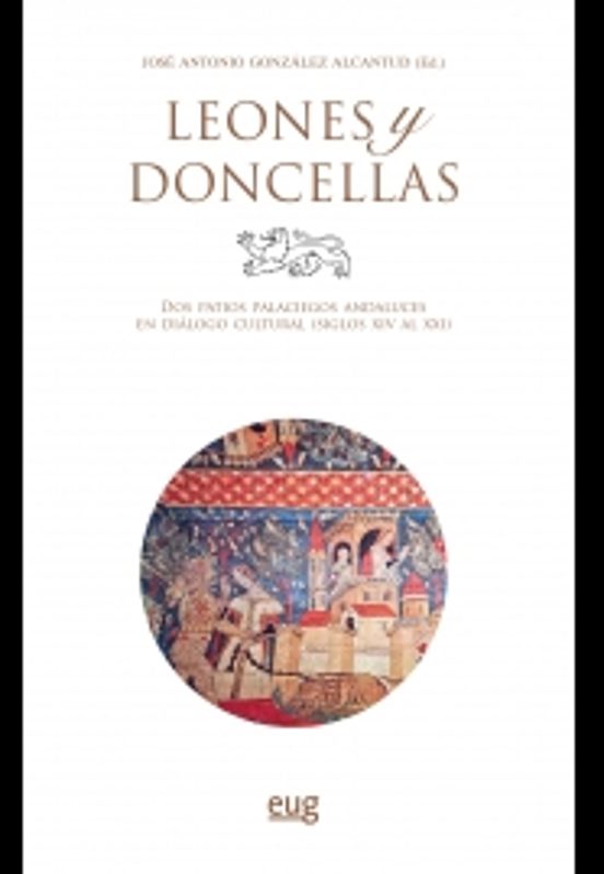 Leones Y Doncellas: Dos Patios Palaciegos Andaluces En Dialogo Cultura