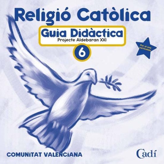 Cd Religió Católica 6º Primària. Projecte Aldebarán Xxi. Guía Didáctic