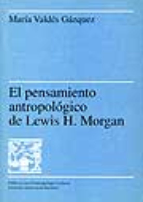 El Pensamiento Antropológico De Lewis H. Morgan