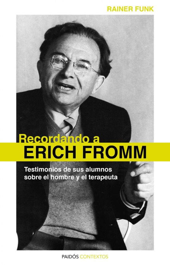 Recordando A Erich Fromm: Testimonios De Sus Alumnos Sobre El Hom Bre