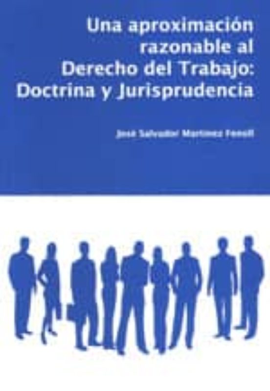 Una Aproximacion Razonable Al Derecho Del Trabajo: Doctrina Y Jur Ispr