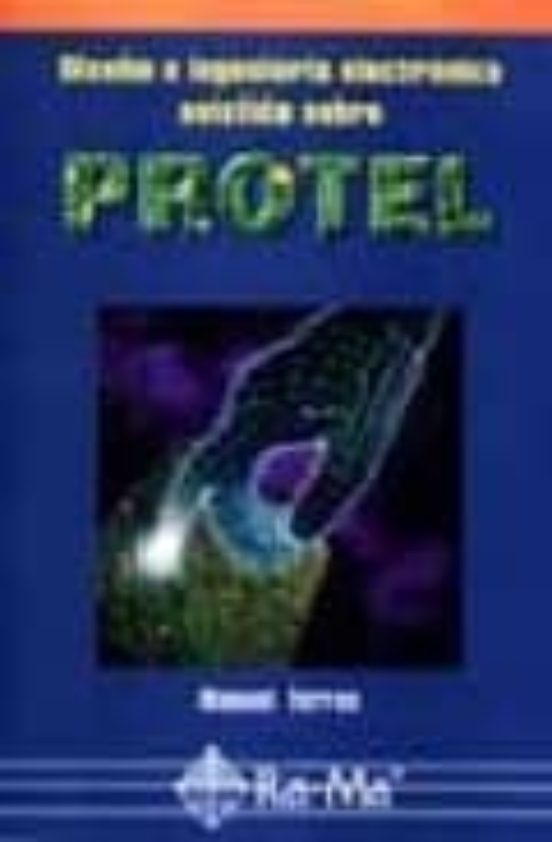 Diseño E Ingenieria Electronica Asistida Sobre Protel