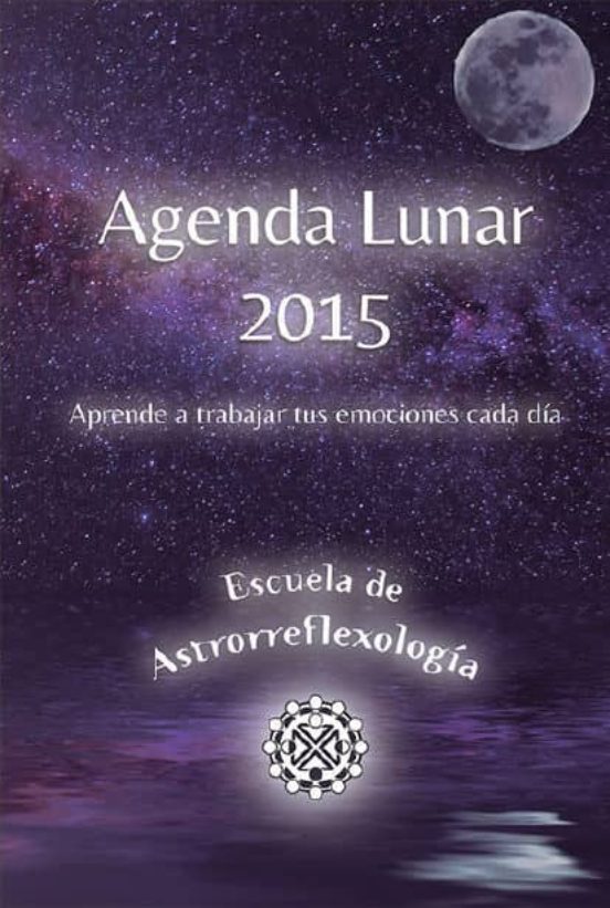 Agenda Lunar 2015: Aprende A Trabajar Tus Emociones Cada Dia