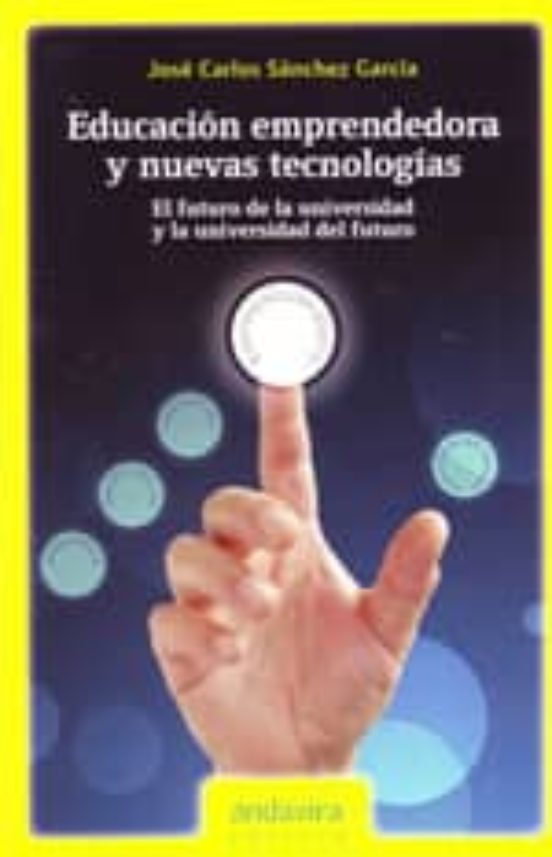 Educacion Emprendedora Y Nuevas Tecnologias: El Futuro De La Univ Ersi