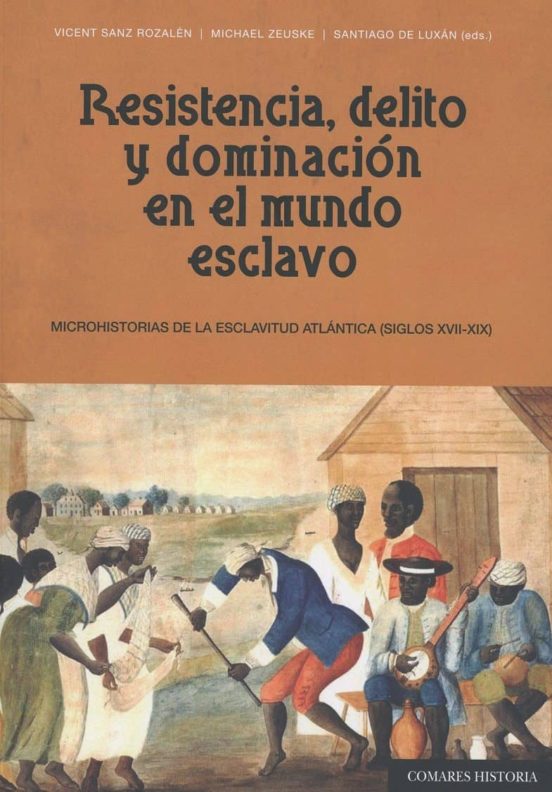 Resistencia Delito Y Dominacion En El Mundo Esclavo: Microhistorias De