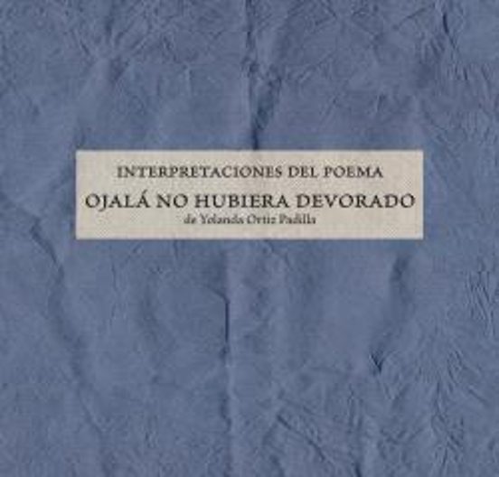 Interpretaciones Del Poema Ojalá No Hubiera Devorado