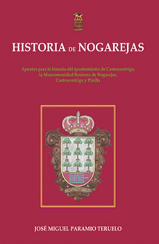 Historia De Nogarejas: Apuntes Para La Historia Del Ayuntamiento De Ca