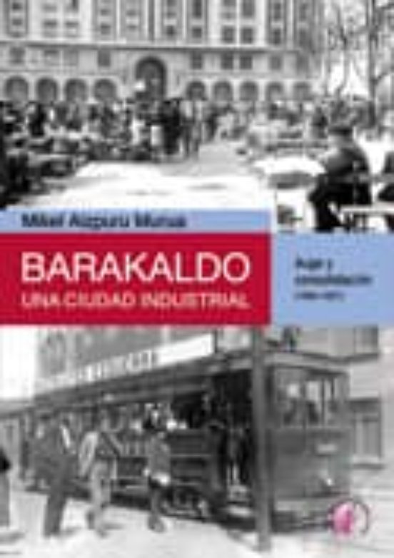 Barakaldo una Ciudad Industrial: Auge y Consolidacion