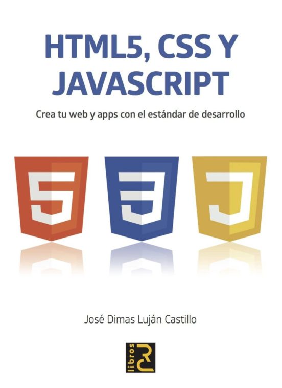 Html 5 Css Y Javascript: Crea Tu Web Y Apps Con El Estandar De Desarro
