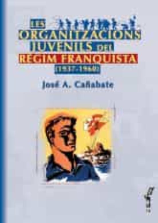 Les Organitzacions Juvenils Del Regim Franquista 1937-1960