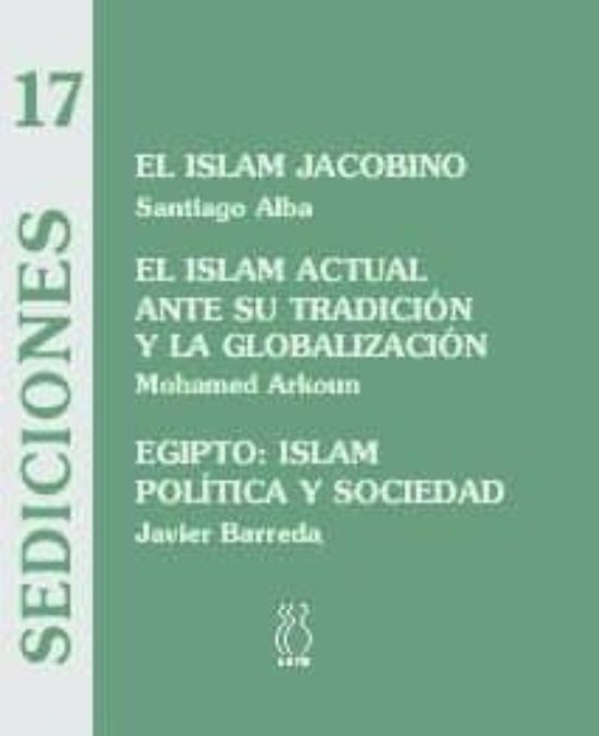 El Islam Jacobino; El Islam Actual Ante Su Tradicion Y La Globali Zaci