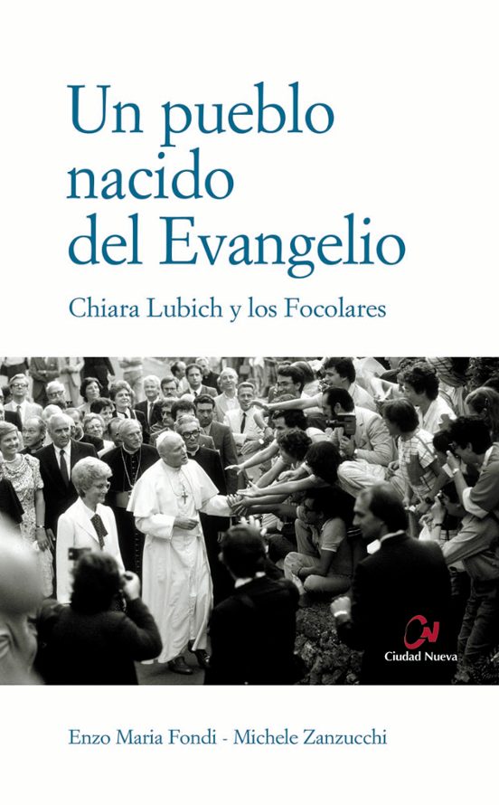 Un Pueblo Nacido Del Evangelio: Chiara Lubich Y Los Focolares