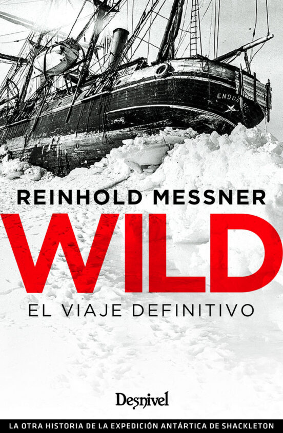 Wild. El Viaje Definitivo: La Otra Historia De La Expedicion Artartica