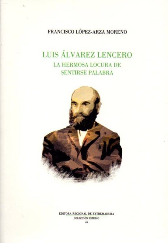 Luis Alvarez Lencero: La Hermosa Locura De La Palabra