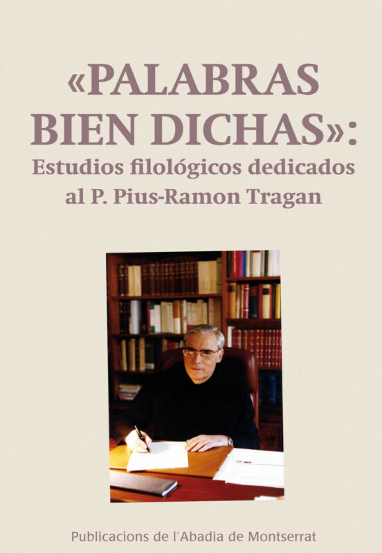 Palabras Bien Dichas: Estudios Filológicos Dedicados Al P. Pius-Ramon Tragan