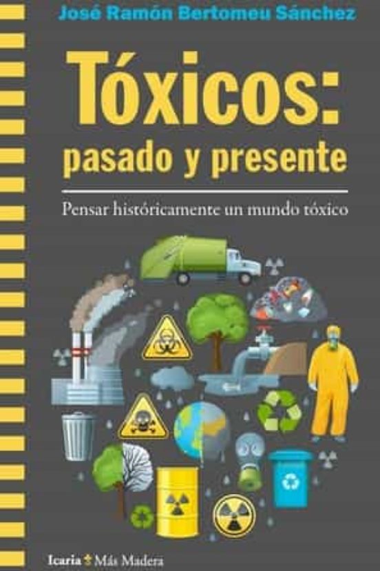 Tóxicos: Pasado Y Presente. Pensar Históricamente Un Mundo Tóxico