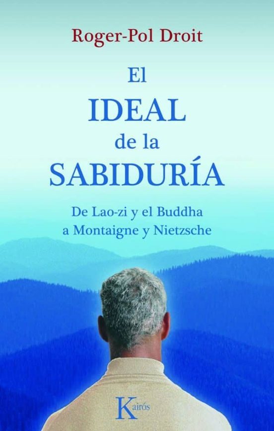 El Ideal de la Sabiduria: De Lao-Zi y el Buddha a Montaigne y Nie Tzsc