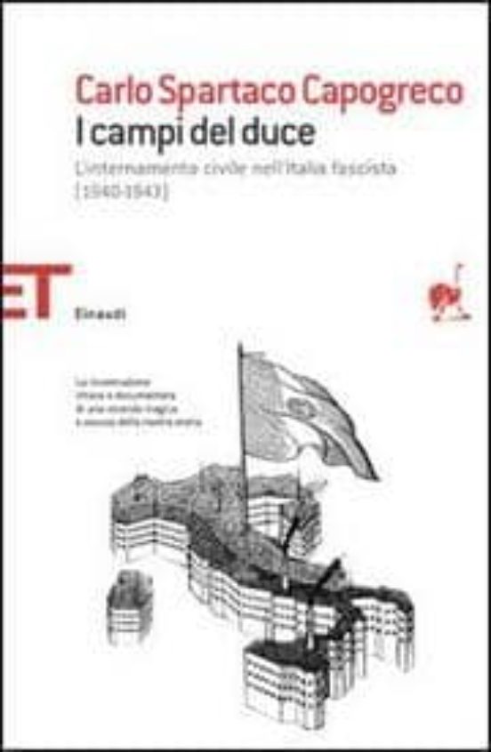 I Campi Del Duce. L Internamento Civile Nell Italia Fascista