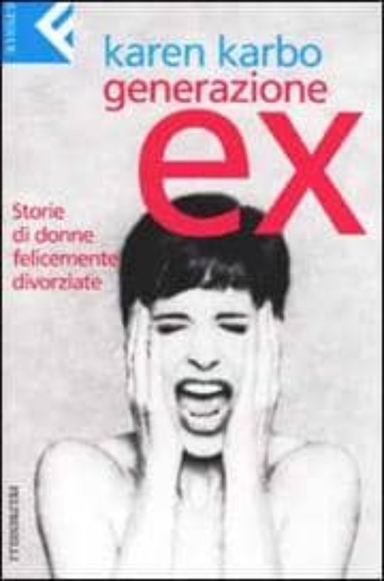 Generazione Ex: Storie Di Donne Felicemente Divorziate