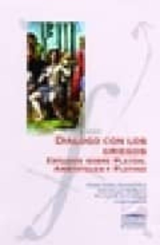Dialogo Con Los Griegos: Estudios Sobre Platon Aristoteles Y Plo Tino