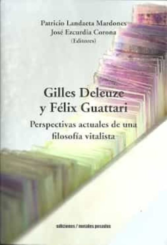 Gilles Deleuze Y Felix Guattari: Perspectivas Actuales De Una Filosofí