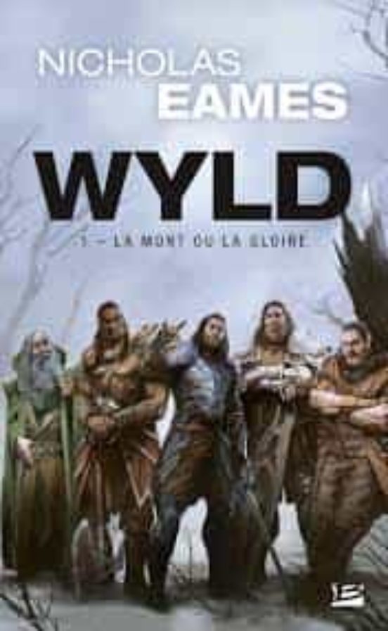 Wyld . Volume 1 La Mort Ou La Gloire