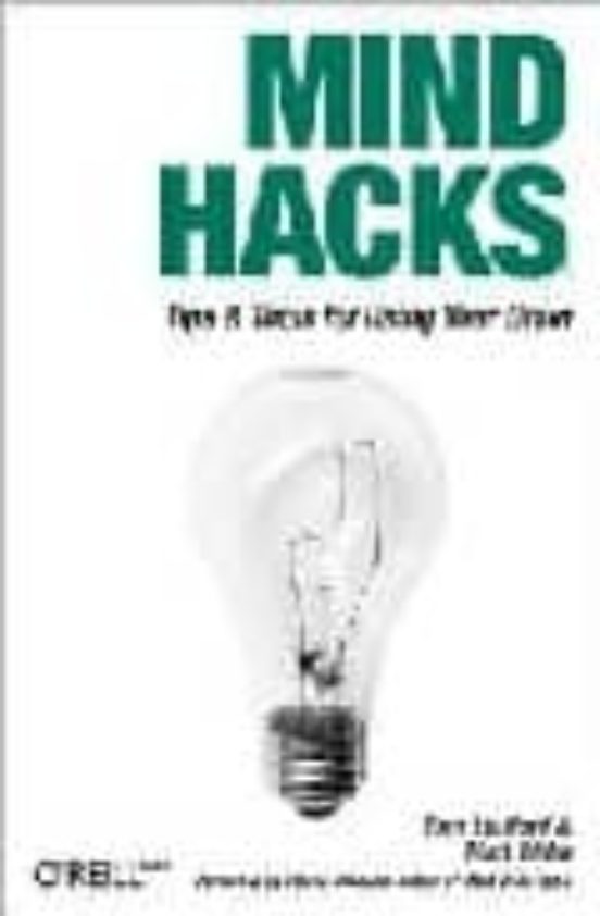 Mind Hacks: Tips And Tools For Using Your Brain