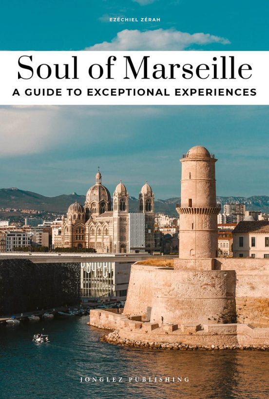 Soul Of Marseille. A Guide To Excepcional Experiencies
