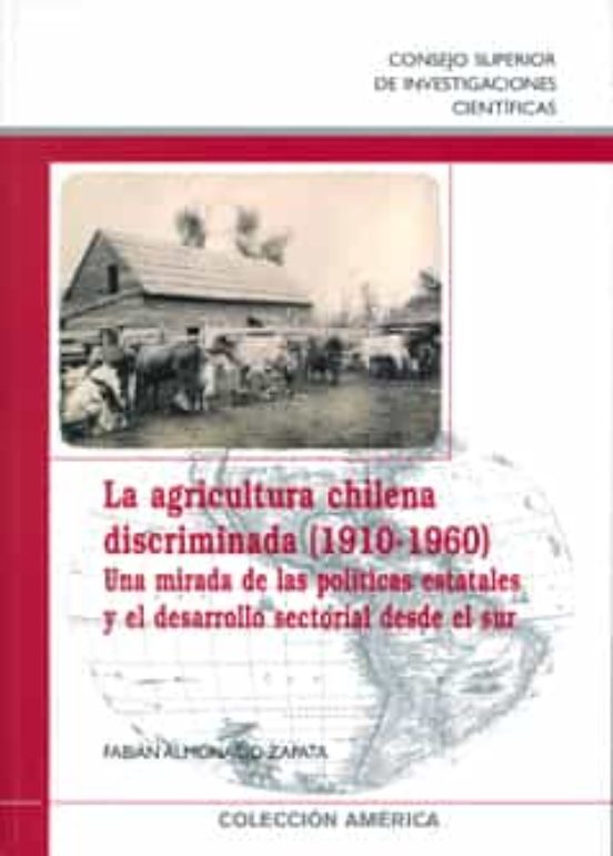 La Agricultura Chilena Discriminada : Una Mirada De Las Políticas Estatales Y El Desarrollo Sectorial Desde El Sur