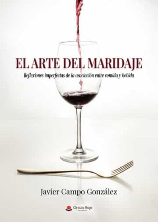 El Arte Del Maridaje. Reflexiones Imperfectas De La Asociacion Entre C