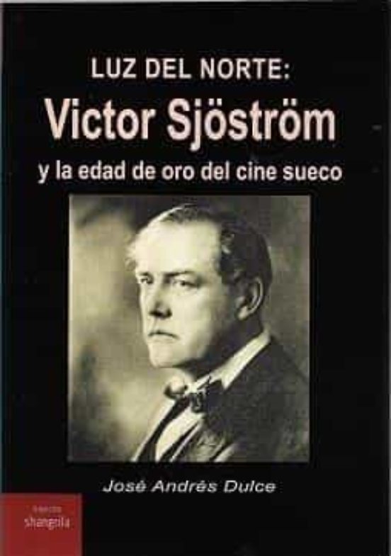 Lus Del Norte: Victor Sjostrom Y La Edad De Oro Del Cine Sueco